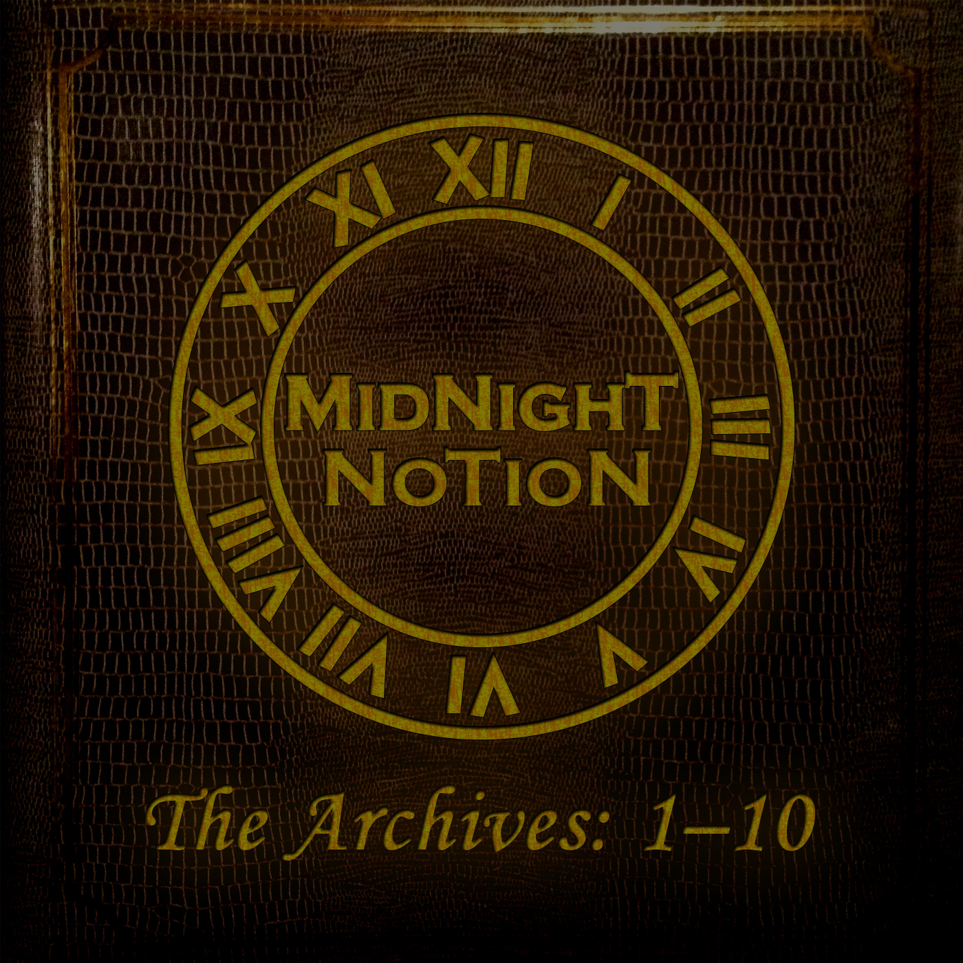 A darkened version of The Archives 1-10 cover: A brown photo album with golden highlights. There is a golden roman-numerals clock in the center, and bold yellow text in the middle of the clock reads "Midnight Notion." Flowy yellow text at the bottom reads: "The Archives: 1-10"